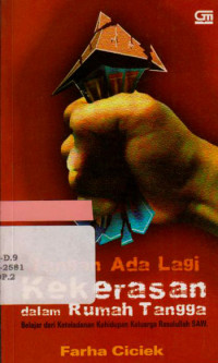 Jangan ada lagi kekerasan! : ikhtiar mengatasi kekerasan dalam rumah tangga belajar dari kehidupan Rasulullah SAW