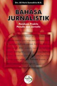 Bahasa jurnalistik ; panduan praktis penulis dan jurnalis