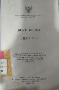 Buku kedua jilid 12B: risalah rapat panitia ad hoc II badan pekerja MPR RI ke-56 s/d ke-59 tanggal 31 MARET s/d 17 JULII 2001 masa sidang tahunan MPR RI tahun 2001