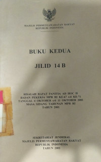 Buku kedua jilid 14B: risalah rapat panitia ad hoc II badan pekerja MPR RI ke-67 s/d ke-71 tanggal 4 OKTOBER s/d 11 OKTOBER 2001 masa sidang tahunan MPR RI tahun 2001