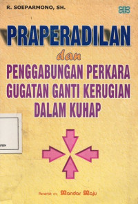 Praperadilan dan penggabungan perkara gugatan ganti kerugian dalam KUHAP