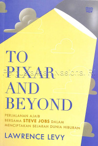 To Pixar and Beyond : Perjalanan Ajaib Bersama Steve Jobs dalam Menciptakan Sejarah Dunia Hiburan