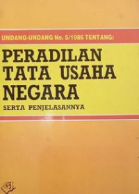 Undang-undang no.5/1986 tentang peradilan tata usaha negara serta penjelasannya