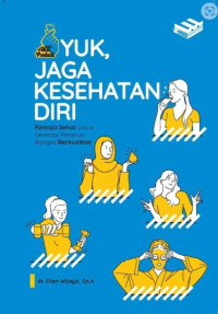 Yuk, jaga kesehatan diri : remaja sehat untuk generasi penerus bangsa berkualitas