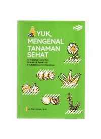 Yuk, mengenal tanaman sehat : 30 tanaman yang bisa ditanam di rumah dan di sekolah berserta khasiatnya