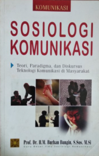 Sosiologi komunikasi : teori, paradigma, dan diskursus teknologi komunikasi di masyarakat