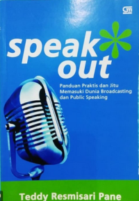 Speakout ; panduan praktis dan jitu memasuki dunia broacsting dan public speaking