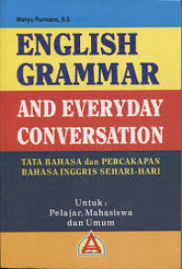 English grammar and everyday conversation : tata bahasa dan percakapan bahasa inggris sehari-hari