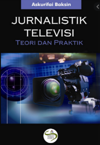 Jurnalistik televisi: teori dan praktik