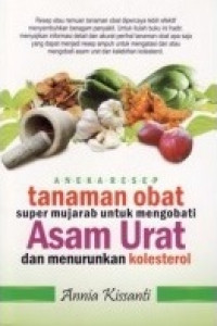 Aneka resep tanaman obat super mujarab untuk mengobati asam urat dan menurunkan kolesterol