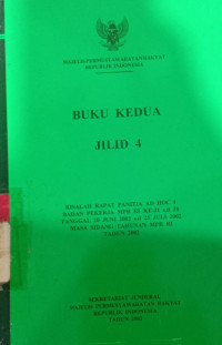 Buku kedua jilid 4 : Risalah rapat panitia AD HOC 1 badan pekerja MPR RI ke-31 s.d 38 tanggal 20 juni 2002 s.d 25 juli 2002 masa sidang tahunan MPR RI tahun 2002