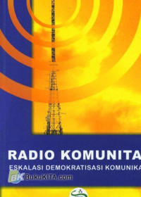 Radio komunitas : eskalasi demokratisasi komunikasi