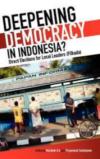 Deepening Democracy in Indonesia : Direct Election for Local Leaders (Pilkada)