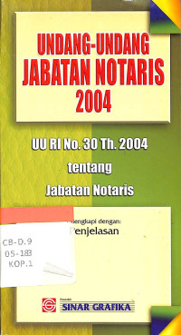 Undang-undang jabatan Notaris 2004 : UU RI No. 30Th.2004 tentang Jabatan Notaris