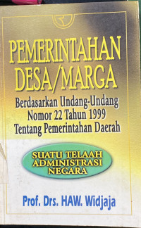 Pemerintahan Desa/ Marga : Berdasarkan Undang-Undang No. 22 Tahun 1999 Tentang Pemerintahan Daerah: Suatu Telaah Administrasi Negara