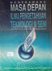 Menerawang masa depan ilmu pengetahuan teknologi & seni