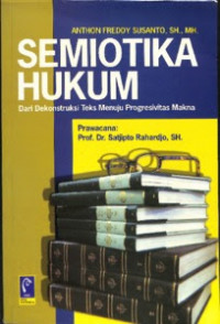 Semiotika hukum : dari dekonstruksi teks menuju progesivitas makna