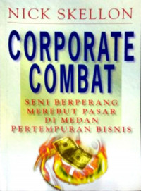 Corporate combat seni berperang merebut pasar di medan pertempuran bisnis