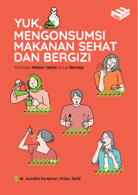 Yuk, mengonsumsi makanan sehat dan bergizi : panduan makanan sehat dan bergizi untuk remaja