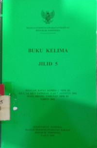 Buku kelima jilid 5 : Risalah rapat SUB komisi C MPR RI ke-1, dan ke-3 lanjutan tanggal 4 s.d 7 agustus agustus 2002 masa sidang tahunan MPR RI tahun 2002