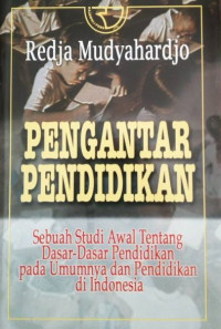 Pengantar pendidikan sebuah studi awal tentang dasar-dasar pendidikan pada umumnya dan pendidikan di Indonesia