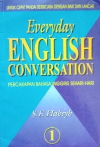 Everyday english conversation : percakapan bahasa inggris sehari-hari 1