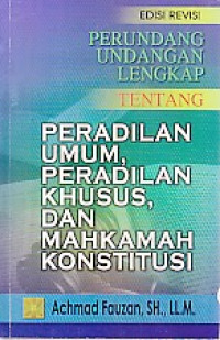 Perundang-undangan lengkap tentang peradilan umum, peradilan khusus dan MK.