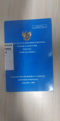 Undang - Undang Republik Indonesia Nomor 14 tahun 2005 Tenatang Guru dan Dosen : Departemen Pendidikan Nasional Republik Indonesia