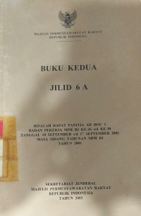 Buku kedua jilid 6A: risalah rapat panitia ad hoc II badan pekerja MPR RI ke-26 s/d ke-30 tanggal 10 SEPTEMBER s/d 17 SEPTEMBER 2001 masa sidang tahunan MPR RI tahun 2001