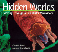 Hidden worlds : looking through a scientist's microscope