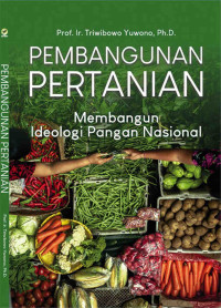 Pembangunan pertanian : membangun ideologi pangan nasional