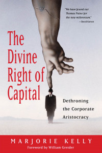 The Divine right of capital: dethroning the corporate aristocracy