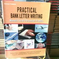 Practical Bank Letter Writing : Menulis Surat Perbankan Praktis