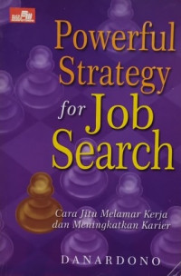 Powerful strategy for job search : cara jitu melamar kerja dan meningkatkan karier