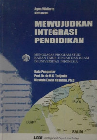 Mewujudkan integrasi pendidikan : menggagas program studi kajian timur tengah dan islam di Universitas Indonesia