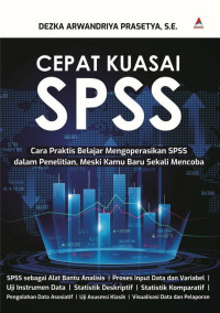 Cepat Kuasai SPSS : Cara Praktis Belajar Mengoperasikan SPSS dalam Penelitian, Meski Kamu Baru Sekali Mencoba