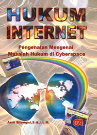 Hukum internet : Pengenalan mengenai masalah hukum di cyberspace