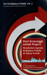 Dari Semanggi untuk Negeri : Membedah Agenda Kebijakan, Seri Kebijakan Publik Vol. 2