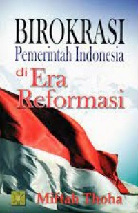 Birokrasi pemerintah indonesia di era reformasi