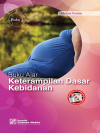 Buku ajar keterampilan dasar kebidanan (Buku 1)