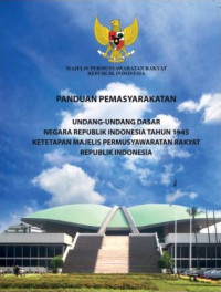 Panduan Pemasyarakatan Undang-Undang Dasar Negara Republik Indonesia Tahun 1945 : Sesuai Dengan Urutan Bab, Pasal, dan Ayat