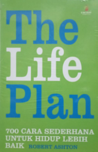 The Life Plan : 700 Cara Sederhana Untuk Hidup Lebih Baik