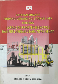 Catatan singkat undang-undang no. 5 tahun 1999 tentang larangan praktek monopoli dan persaingan usaha tidak sehat