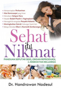 Sehat itu nikmat : panduan seputar seks, organ reproduksi, & kesehatan keluarga