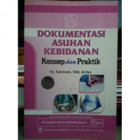 Dokumentasi asuhan kebidanan : Konsep dan praktik