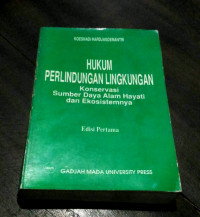 Hukum perlindungan lingkungan : Konservasi sumber daya alam hayati dan ekosistemnya (Edisi pertama)