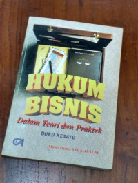 Hukum bisnis : dalam teori dan praktek buku kesatu