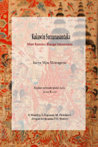 Kakawin Sumanasantaka mati karena bunga Sumanasa karya Mpu Monaguna : kajian sebuah puisi epik Jawa Kuno