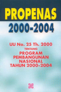 Propenas 2000-2004 : UU No. 25 Th. 200 tentang Program Pembangunan Nasional Tahun 2000-2004