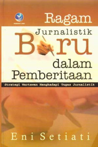 Ragam Jurnalistik Baru dalam Pemberitaan: Strategi Wartawan Menghadapi Tugas Jurnalistik